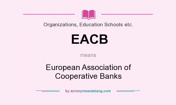 What does EACB mean? It stands for European Association of Cooperative Banks