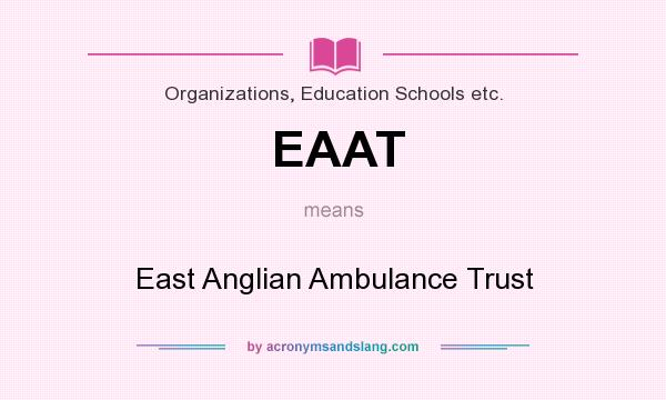 What does EAAT mean? It stands for East Anglian Ambulance Trust