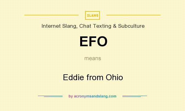 What does EFO mean? It stands for Eddie from Ohio