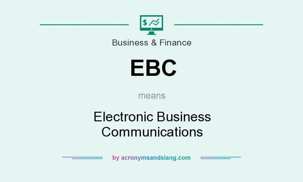 What does EBC mean? It stands for Electronic Business Communications