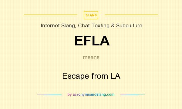 What does EFLA mean? It stands for Escape from LA