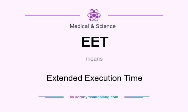 What does EET mean? It stands for Extended Execution Time