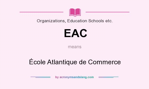 What does EAC mean? It stands for École Atlantique de Commerce
