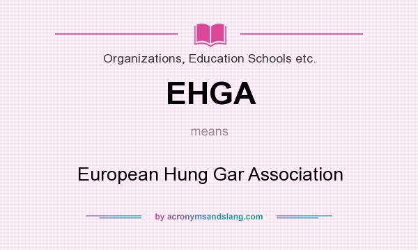 What does EHGA mean? It stands for European Hung Gar Association