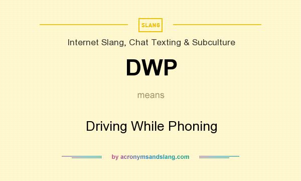 What does DWP mean? It stands for Driving While Phoning