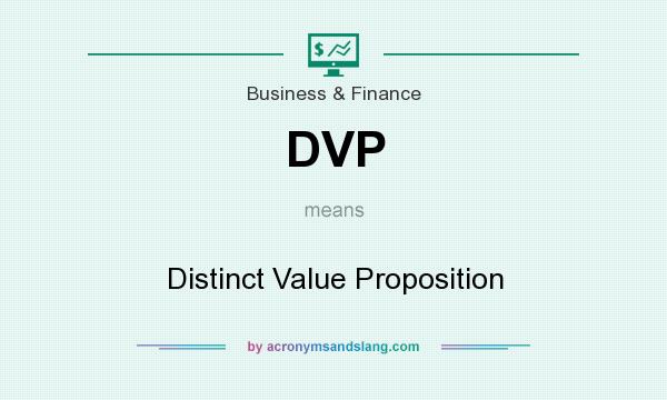 What does DVP mean? It stands for Distinct Value Proposition