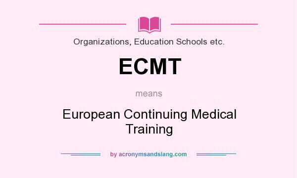 What does ECMT mean? It stands for European Continuing Medical Training