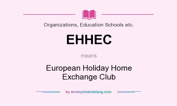 What does EHHEC mean? It stands for European Holiday Home Exchange Club