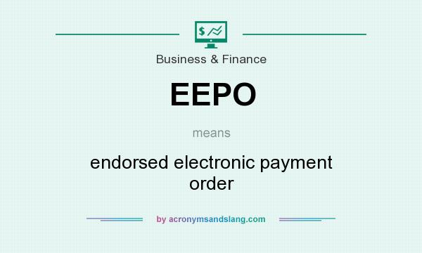 What does EEPO mean? It stands for endorsed electronic payment order
