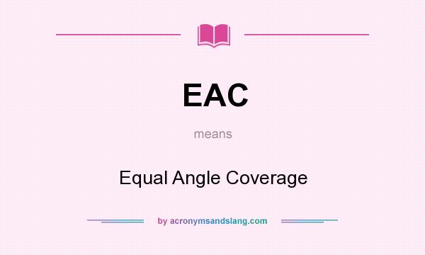 What does EAC mean? It stands for Equal Angle Coverage