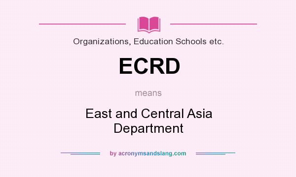 What does ECRD mean? It stands for East and Central Asia Department