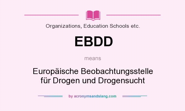 What does EBDD mean? It stands for Europäische Beobachtungsstelle für Drogen und Drogensucht