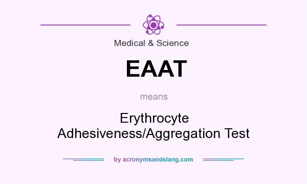 What does EAAT mean? It stands for Erythrocyte Adhesiveness/Aggregation Test