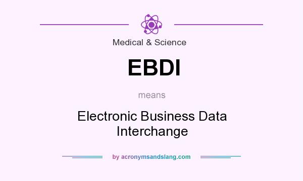 What does EBDI mean? It stands for Electronic Business Data Interchange