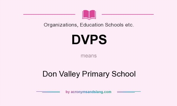 What does DVPS mean? It stands for Don Valley Primary School