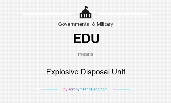 What does EDU mean? It stands for Explosive Disposal Unit