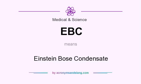 What does EBC mean? It stands for Einstein Bose Condensate