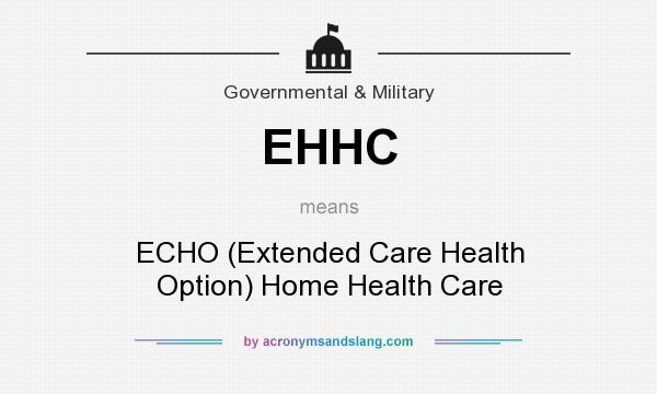 What does EHHC mean? It stands for ECHO (Extended Care Health Option) Home Health Care