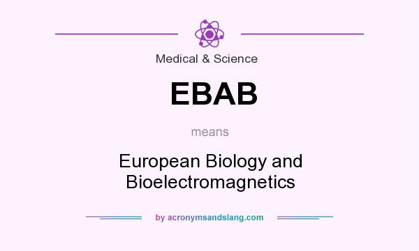 What does EBAB mean? It stands for European Biology and Bioelectromagnetics