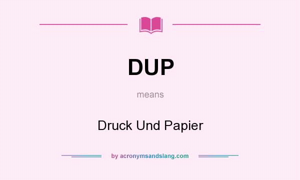 What does DUP mean? It stands for Druck Und Papier