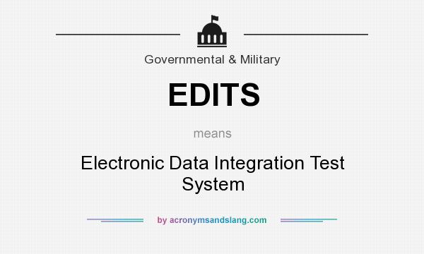 What does EDITS mean? It stands for Electronic Data Integration Test System