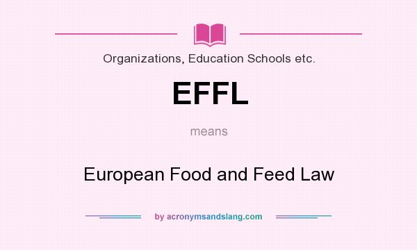 What does EFFL mean? It stands for European Food and Feed Law