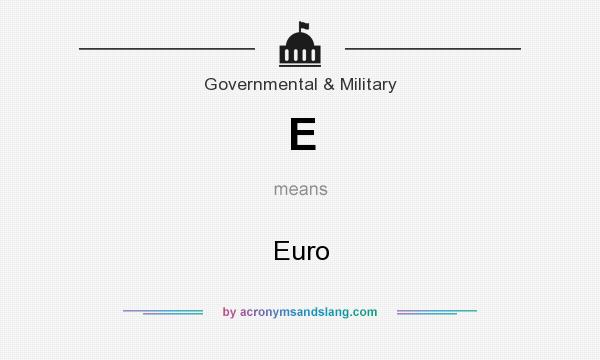 What does E mean? It stands for Euro