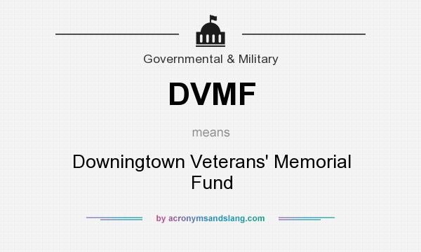 What does DVMF mean? It stands for Downingtown Veterans` Memorial Fund