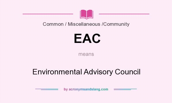 What does EAC mean? It stands for Environmental Advisory Council