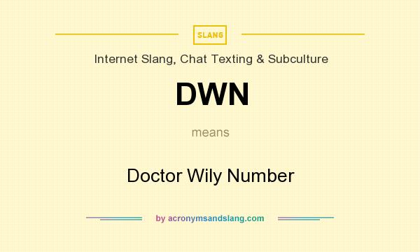 What does DWN mean? It stands for Doctor Wily Number