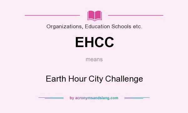 What does EHCC mean? It stands for Earth Hour City Challenge