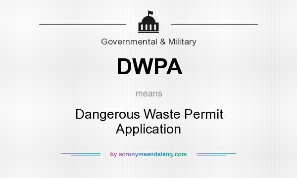 What does DWPA mean? It stands for Dangerous Waste Permit Application