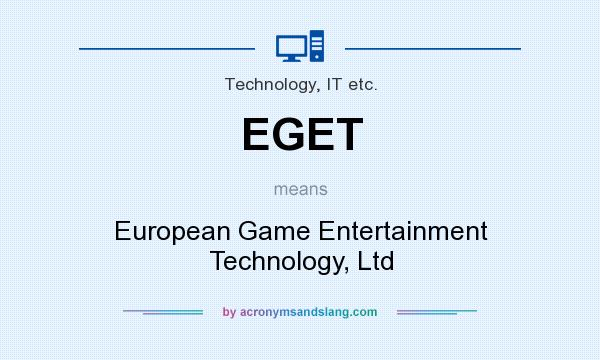 What does EGET mean? It stands for European Game Entertainment Technology, Ltd