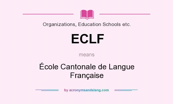What does ECLF mean? It stands for École Cantonale de Langue Française