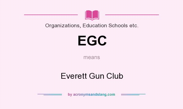 What does EGC mean? It stands for Everett Gun Club