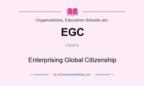 What does EGC mean? It stands for Enterprising Global Citizenship