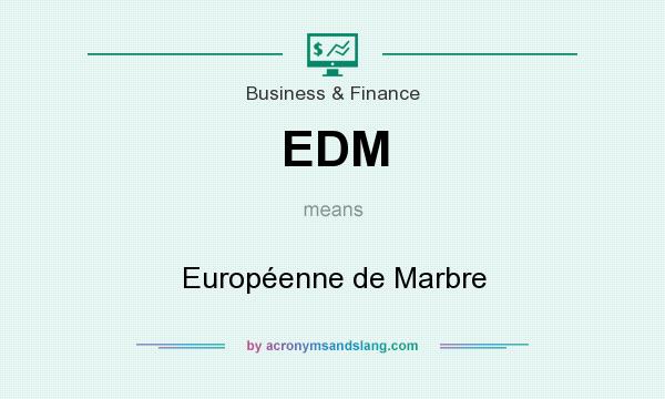 What does EDM mean? It stands for Européenne de Marbre