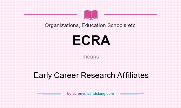 What does ECRA mean? It stands for Early Career Research Affiliates