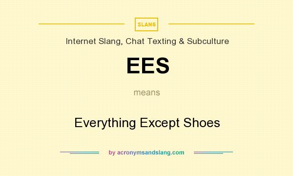 What does EES mean? It stands for Everything Except Shoes