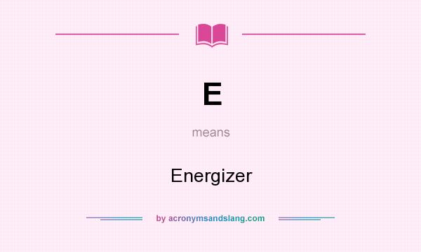 What does E mean? It stands for Energizer