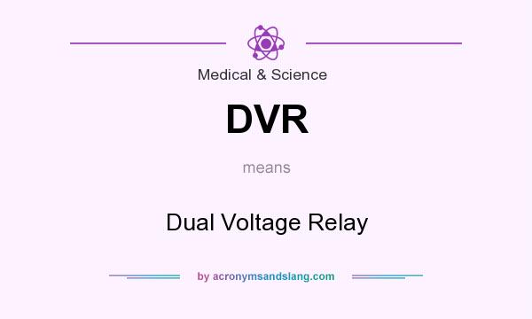 What does DVR mean? It stands for Dual Voltage Relay
