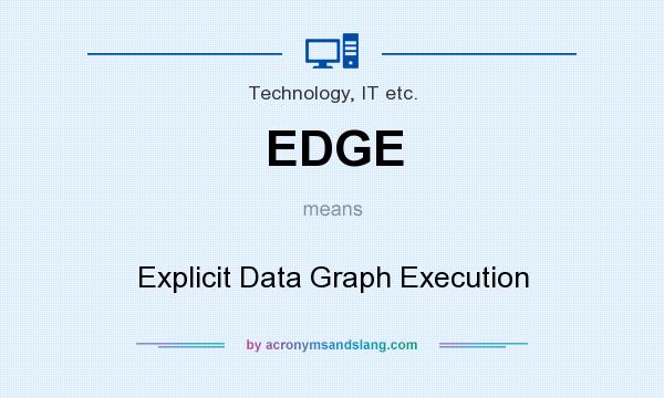 What does EDGE mean? It stands for Explicit Data Graph Execution