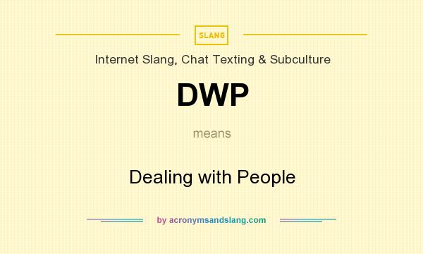 What does DWP mean? It stands for Dealing with People