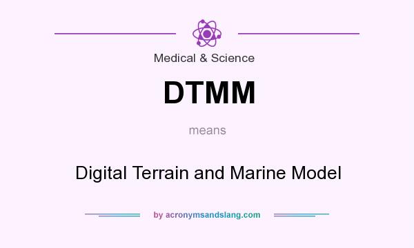 What does DTMM mean? It stands for Digital Terrain and Marine Model