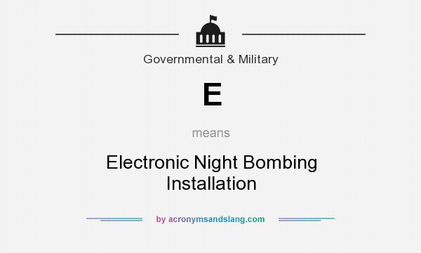What does E mean? It stands for Electronic Night Bombing Installation