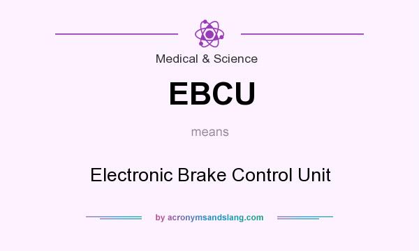 What does EBCU mean? It stands for Electronic Brake Control Unit