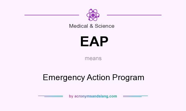 What does EAP mean? It stands for Emergency Action Program