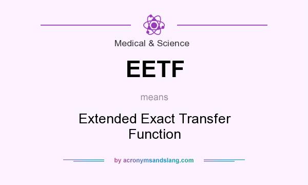 What does EETF mean? It stands for Extended Exact Transfer Function