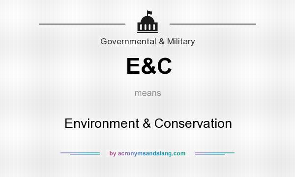 What does E&C mean? It stands for Environment & Conservation