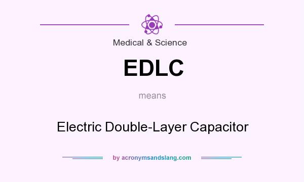 What does EDLC mean? It stands for Electric Double-Layer Capacitor